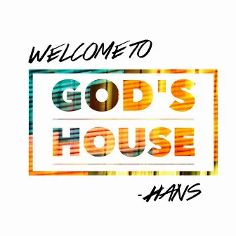 Welcome to God's House by Hans!