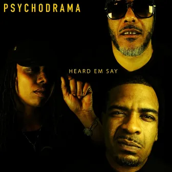 Heard Em Say by Psychodrama