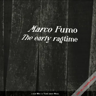 The Early Ragtime: Tom Turpin, Scott Joplin, James Scott & Bix Beiderbecke by Marco Fumo