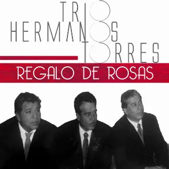 Regalo de Rosas by Trio Hermanos Torres