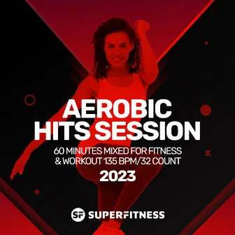 Aerobic Hits Session 2023: 60 Minutes Mixed for Fitness & Workout 135 bpm/32 Count by SuperFitness