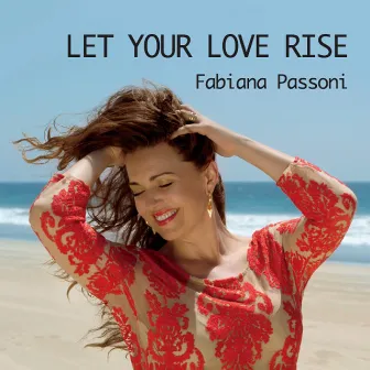 Let Your Love Rise by Fabiana Passoni