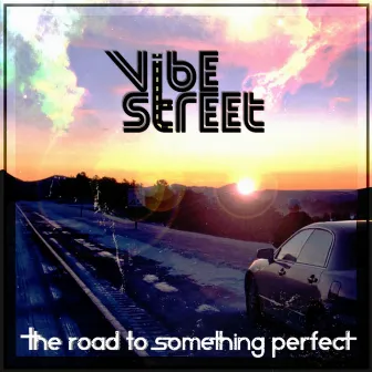 The Road to Something Perfect by Vibe Street