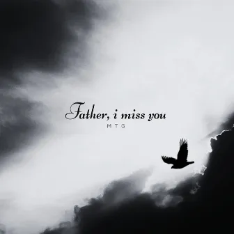 Father, I Miss You by Mtg