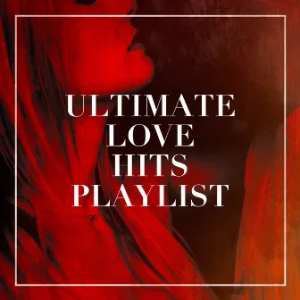 Ultimate Love Hits Playlist by 2015 Love Songs