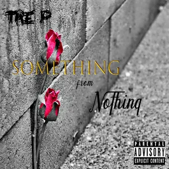 Something from Nothing by Tre P