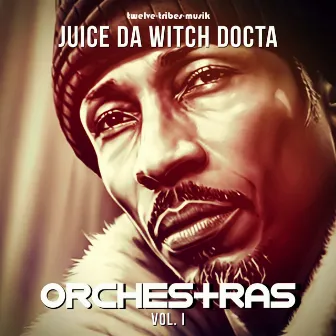 Orchestras Vol. I by Juice Da Witch Docta