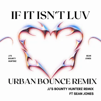 If It Isn't Luv (Urban Bounce Remix) by JJ's Bounty Hunterz