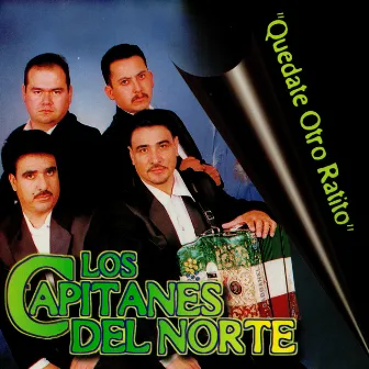 Quedate Otro Ratito by Los Capitanes Del Norte