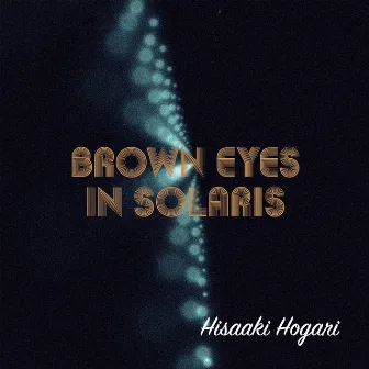 Brown eyes in solaris by Hisaaki Hogari