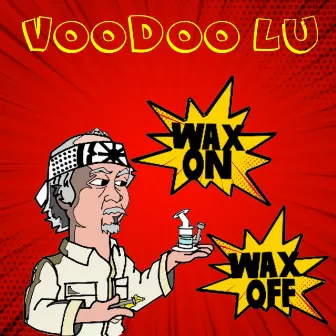 Wax On Wax Off by Voodoo Lu