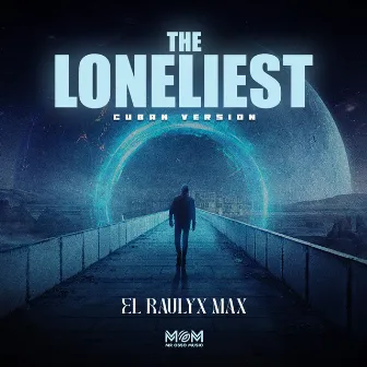 The Loneliest (Cuban Version) by El Raulyx Max