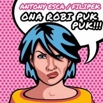 Ona Robi Puk Puk by Antony Esca