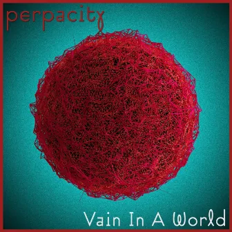 Vain In A World by Perpacity