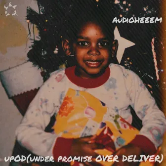 Upod (Under Promise over Deliver) by AuDiOHeeem