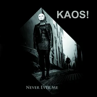 Never Ever Me by KAOS!