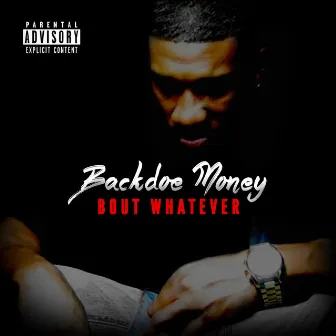 Bout Whatever by Backdoe Money