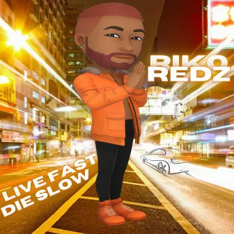 Live Fast, Die Slow by Riko Redz