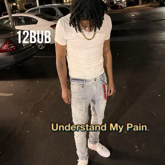 Understand My Pain by 12bub