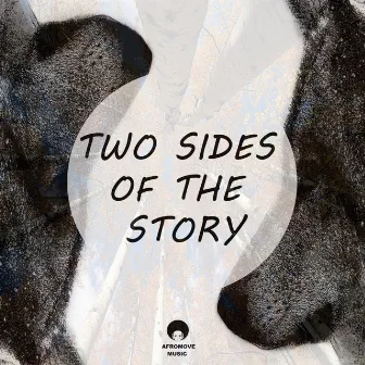 Two Sides Of The Story by AfroMove