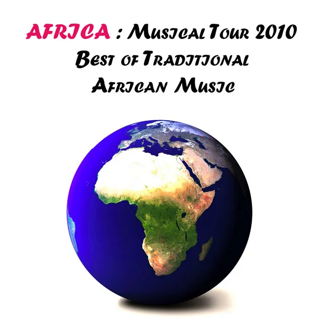 Africa : Musical Tour 2010, Best of Traditional African Music