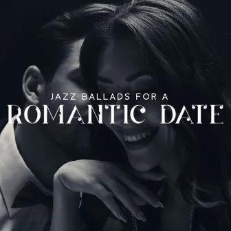 Jazz Ballads for a Romantic Date - Romantic Night, Time Together, Sensual Evening for Two by Romantic Jazz Music Creator