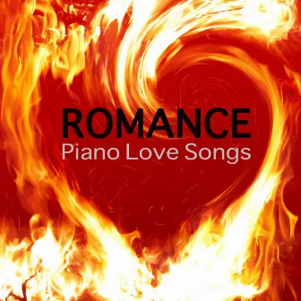 Romance - Piano Love Songs, Instrumental Piano Music and Romantic Songs for Lovers Easy Listening Piano Music by Love Songs Piano Songs