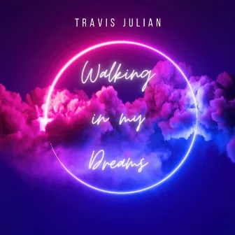 Walking in My Dreams by Travis Julian