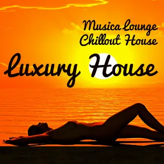 Luxury House - Musica Lounge Chillout House para Noche Romantica y Correr Fitness by Unknown Artist