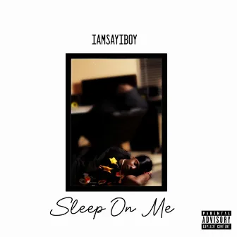 Sleep on Me by IAMSAYIBOY