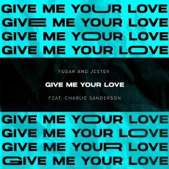 Give Me Your Love (feat. Charlie Sanderson) by Charlie Sanderson