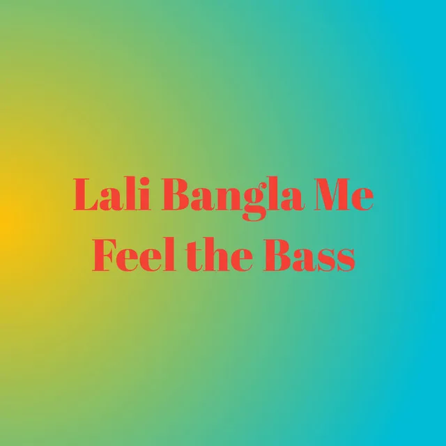 Lali Bangla Me Feel the Bass