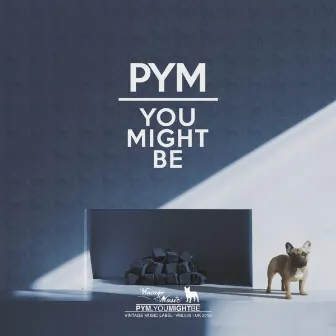 You Might Be by PYM