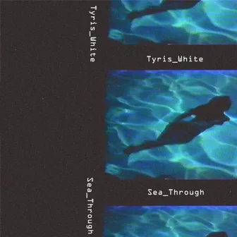 SeaThrough by Tyris White