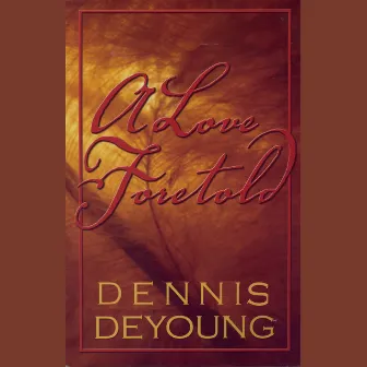 A Love Foretold by Dennis DeYoung