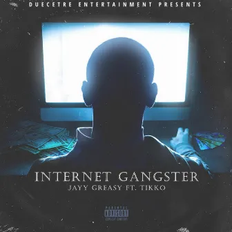 Internet Gangster by Jayy Greasy