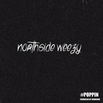 Poppin by Northside Weezy