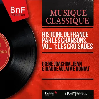 Histoire de France par les chansons, vol. 1 : Les Croisades (Mono Version) by Irene Joachim