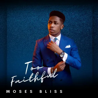 Too Faithful by Moses Bliss