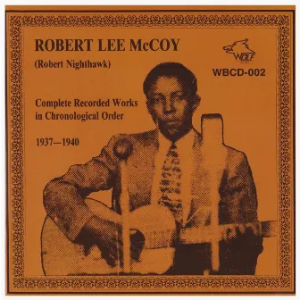 Complete Recorded Works in Chronological Order 1937 - 1940 by Robert Lee McCoy