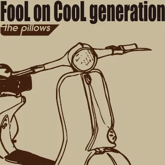 FooL on CooL generation by the pillows