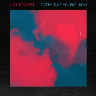 Every Time You're High by Billy Lockett