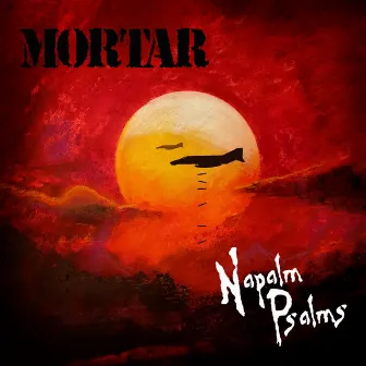 Napalm Psalms by Mortar