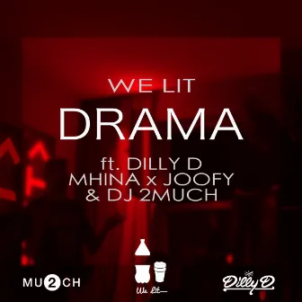 Drama (feat. Dilly D, Chris Mhina, Joofy, DJ 2Much) by We Lit