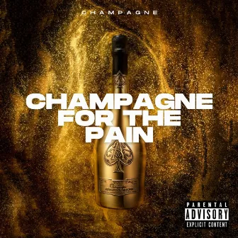 Champagne For The Pain by Champagne