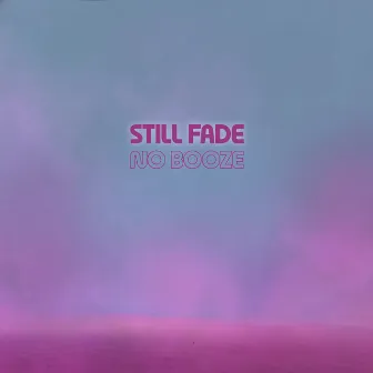 No Booze by Still Fade