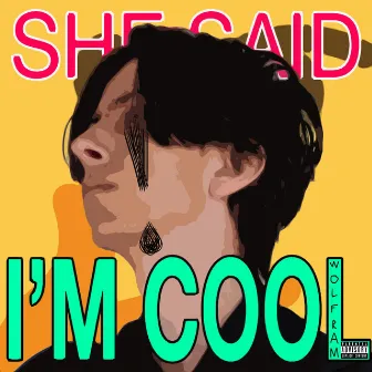 She Said I'm Cool by Wolfram