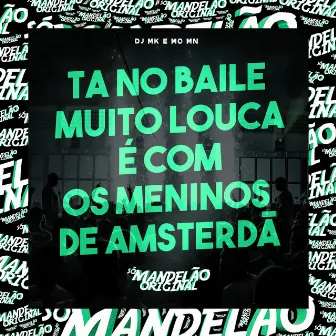 Ta no Baile Muito Louca É Com os Meninos de Amsterdã by DJ MK