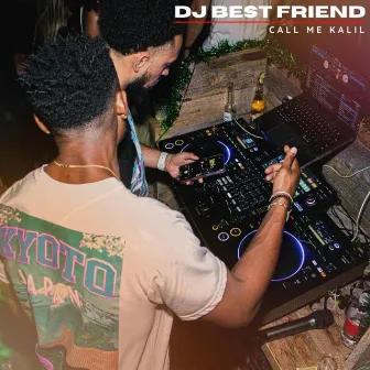 DJ Best Friend by Call Me Kalil