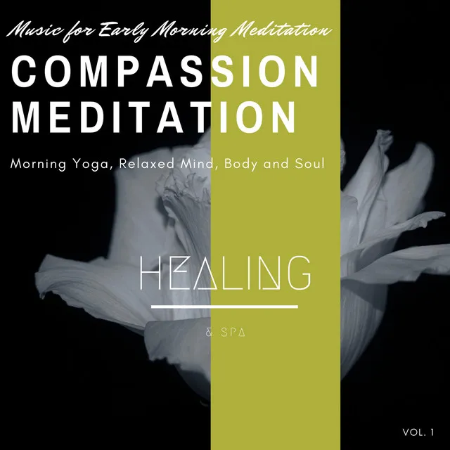 Compassion Meditation - Music For Early Morning Meditation, Morning Yoga, Relaxed Mind, Body And Soul, Vol. 1